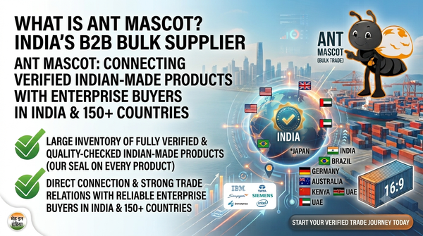 Ant Mascot, India's B2B bulk supplier connecting verified Indian manufacturers with enterprise buyers worldwide